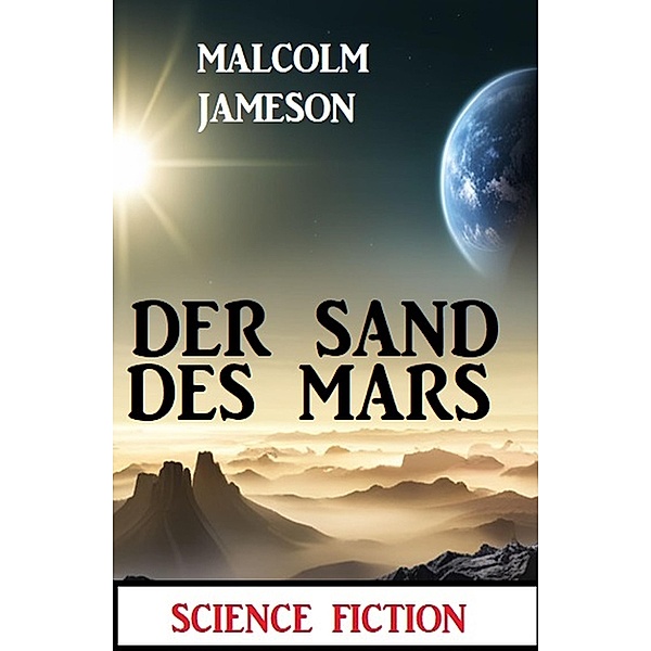 Der Sand des Mars: Science Fiction, Malcolm Jameson