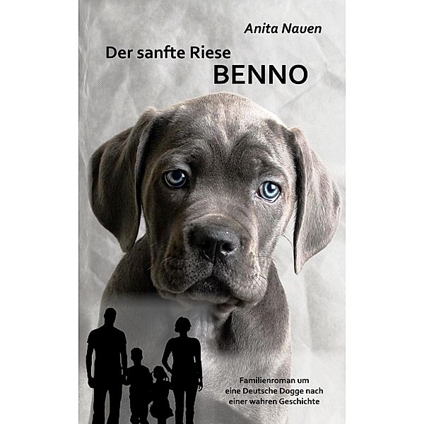Der sanfte Riese Benno - Familienroman um eine Deutsche Dogge nach einer wahren Geschichte, Anita Nauen