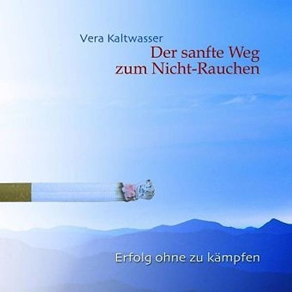Der sanfte Weg zum Nicht-Rauchen, 1 Audio-CD, Vera Kaltwasser