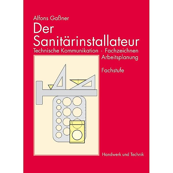 Der Sanitärinstallateur, Technische Kommunikation, Fachzeichnen, Arbeitsplanung, Alfons Gassner