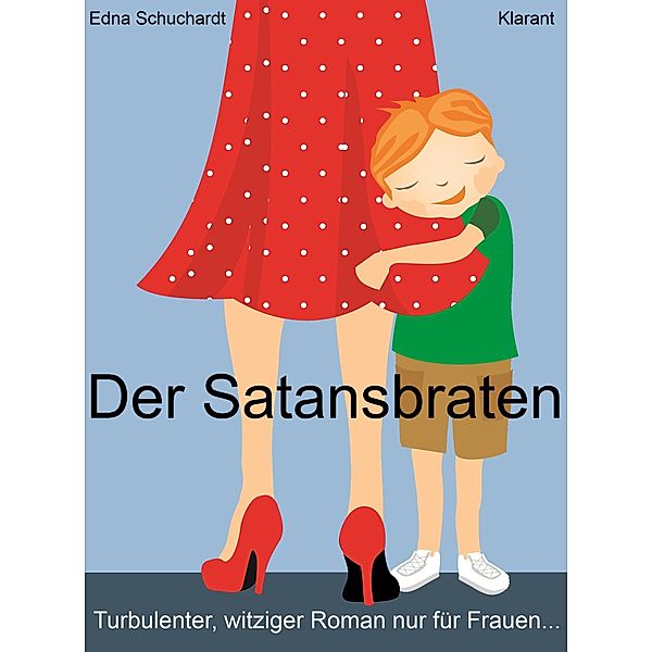 Der Satansbraten. Turbulenter, witziger Liebesroman - Liebe, Leidenschaft und Abenteuer..., Edna Schuchardt, Ednor Mier