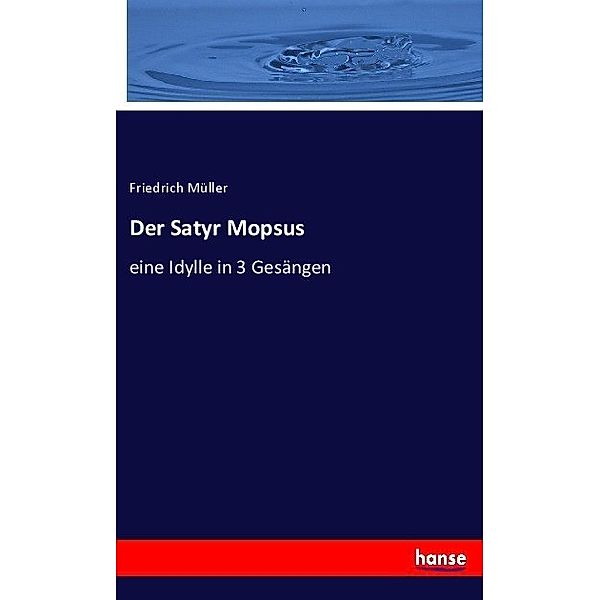 Der Satyr Mopsus, Friedrich Müller