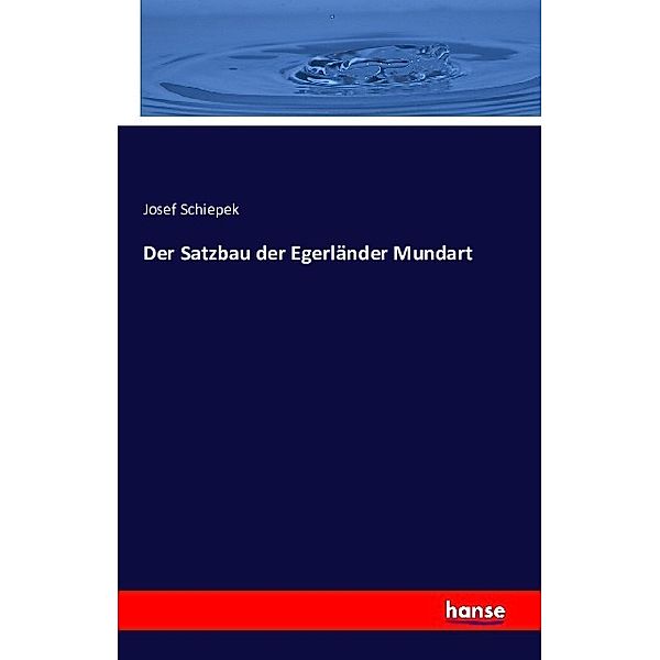 Der Satzbau der Egerländer Mundart, Josef Schiepek