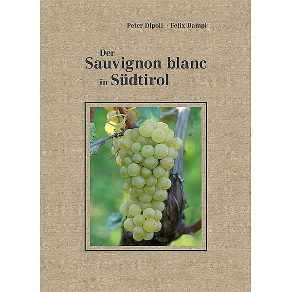 Der Sauvignon blanc in Südtirol, Peter Dipoli, Felix Bampi