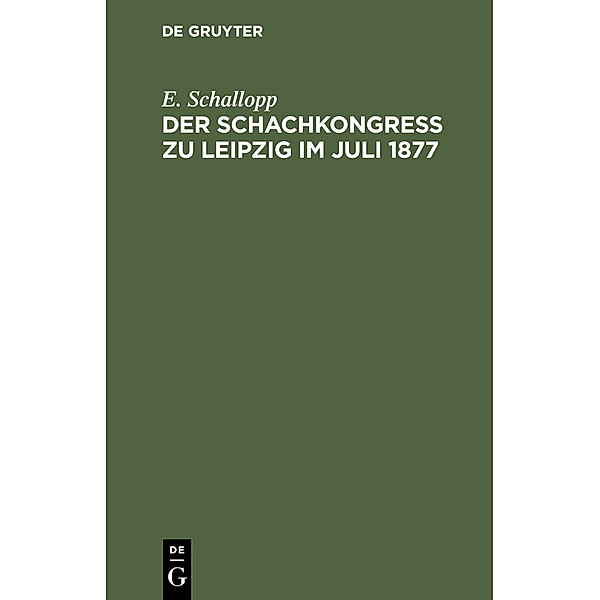 Der Schachkongress zu Leipzig im Juli 1877, E. Schallopp