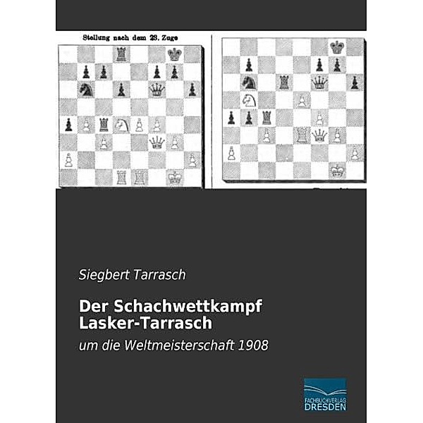 Der Schachwettkampf Lasker-Tarrasch, Siegbert Tarrasch