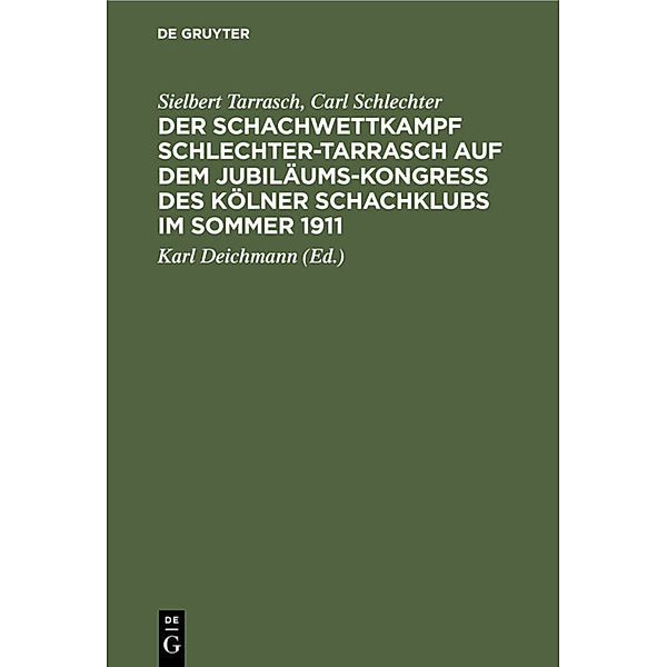 Der Schachwettkampf Schlechter-Tarrasch auf dem Jubiläums-Kongress des Kölner Schachklubs im Sommer 1911, Sielbert Tarrasch, Carl Schlechter