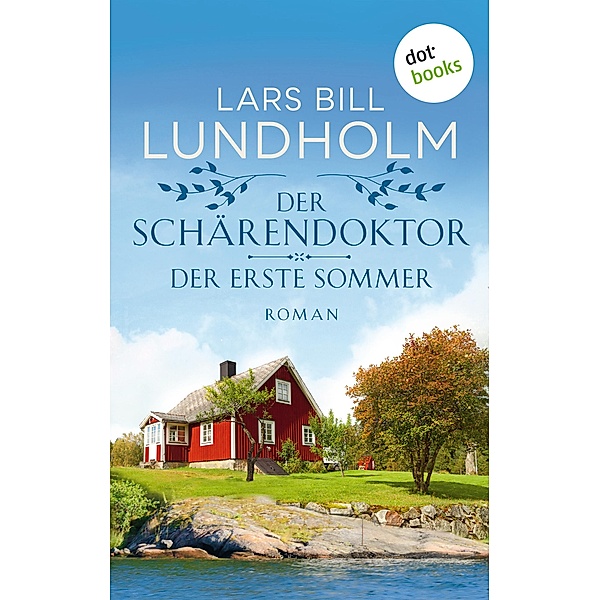 Der Schärendoktor - Der erste Sommer / Der Schärendoktor Bd.1, Lars Bill Lundholm