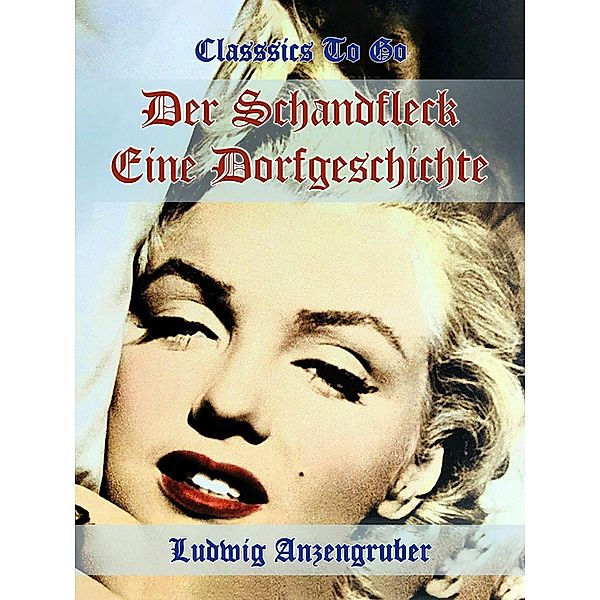 Der Schandfleck Eine Dorfgeschichte, Ludwig Anzengruber