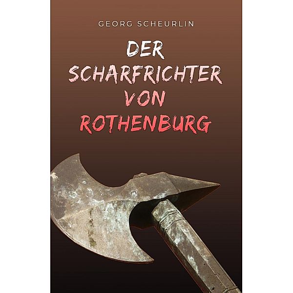 Der Scharfrichter  von Rothenburg, Georg Scheurlin