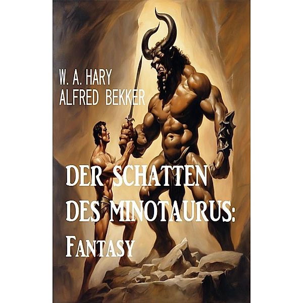 Der Schatten des Minotaurus: Fantasy, W. A. Hary, Alfred Bekker