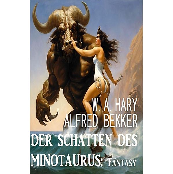 Der Schatten des Minotaurus: Fantasy, Alfred Bekker, W. A. Hary