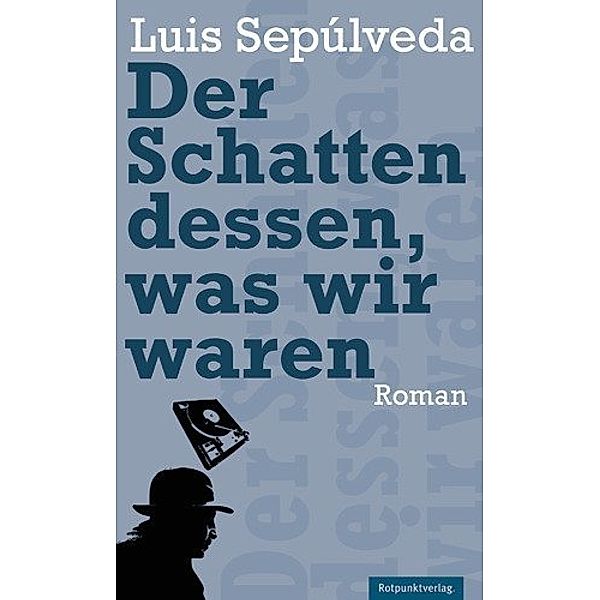 Der Schatten dessen, was wir waren, Luis Sepúlveda