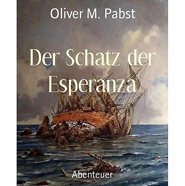 Der Schatz der Esperanza, Oliver M. Pabst