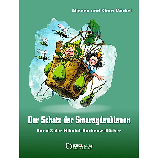 Der Schatz der Smaragdenbienen / Nikolai-Bachnow-Bücher über das Zauberland Bd.3, Klaus Möckel, Aljonna Möckel