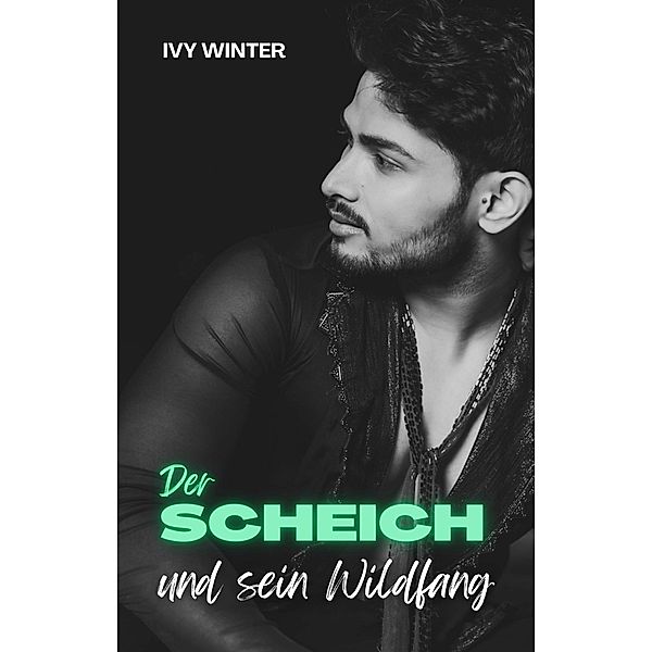 Der Scheich und sein Wildfang / Billionaire Wüstenprinzen Bd.2, Ivy Winter