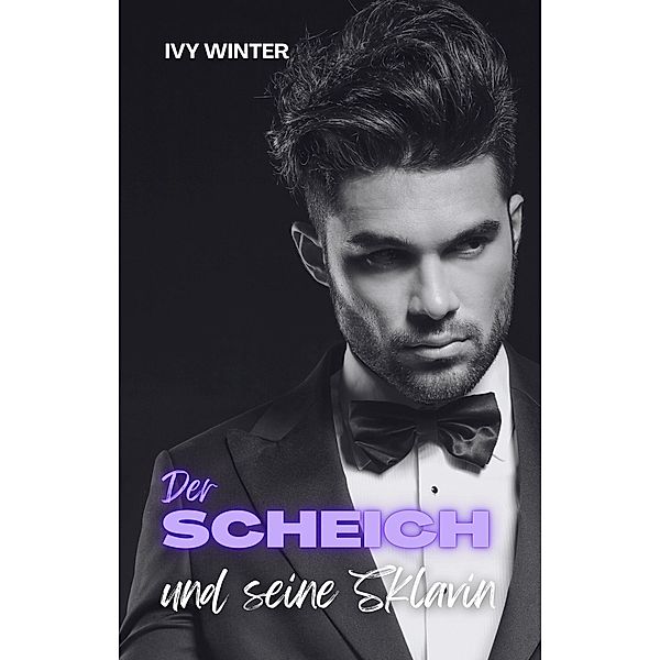 Der Scheich und seine Sklavin / Billionaire Wüstenprinzen Bd.4, Ivy Winter