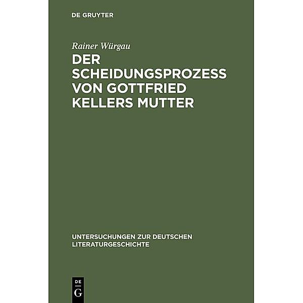 Der Scheidungsprozeß von Gottfried Kellers Mutter / Untersuchungen zur deutschen Literaturgeschichte Bd.73, Rainer Würgau