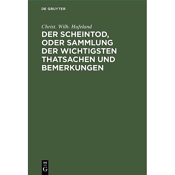 Der Scheintod, oder Sammlung der wichtigsten Thatsachen und Bemerkungen, Christ. Wilh. Hufeland