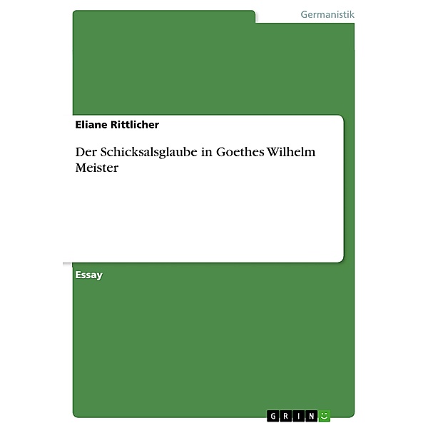 Der Schicksalsglaubein Goethes Wilhelm Meister, Eliane Rittlicher