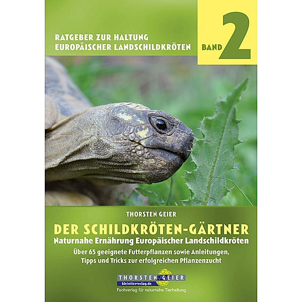 Der Schildkröten-Gärtner. Naturnahe Ernährung Europäischer Landschildkröten, Thorsten Geier