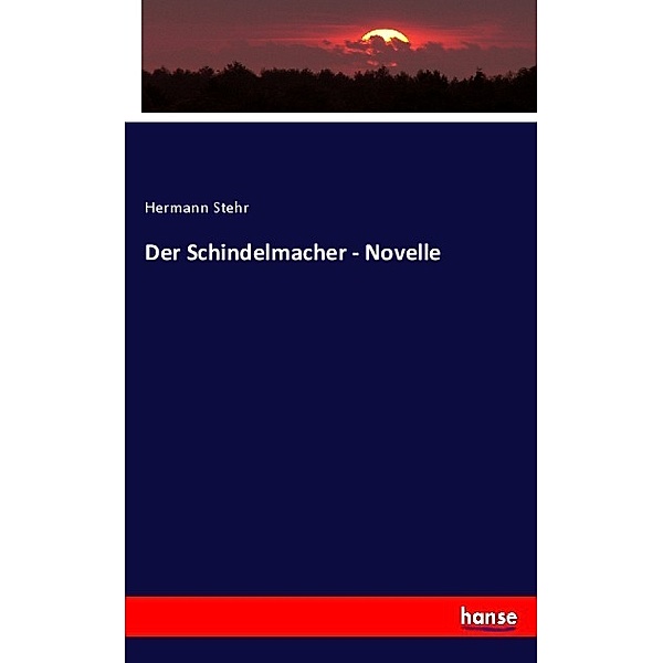 Der Schindelmacher - Novelle, Hermann Stehr