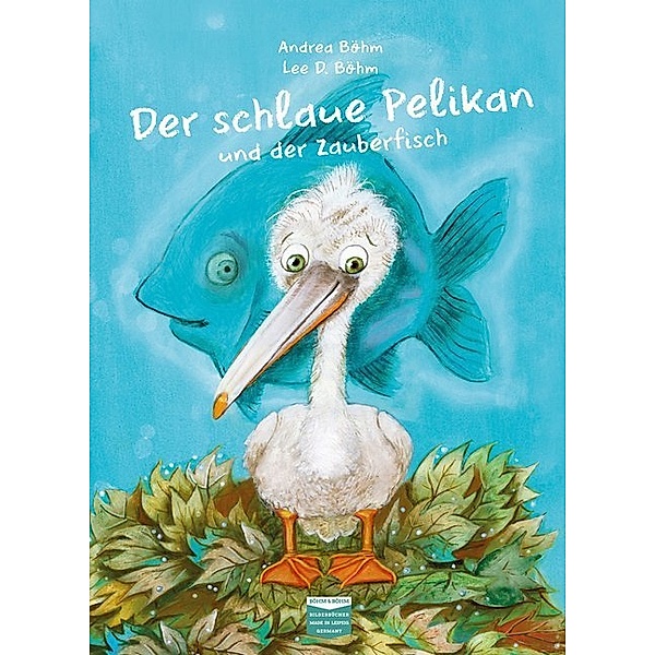 Der schlaue Pelikan und der Zauberfisch, Andrea Böhm