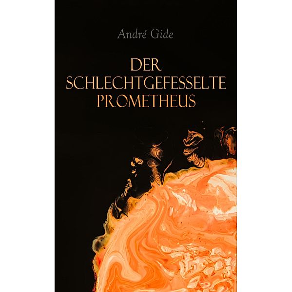 Der schlechtgefesselte Prometheus, Andre Gide