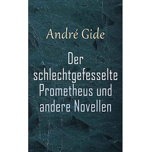 Der schlechtgefesselte Prometheus und andere Novellen, Andre Gide