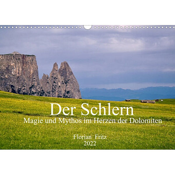 Der Schlern - Magie und Mythos im Herzen der Dolomiten (Wandkalender 2022 DIN A3 quer), Florian Fritz
