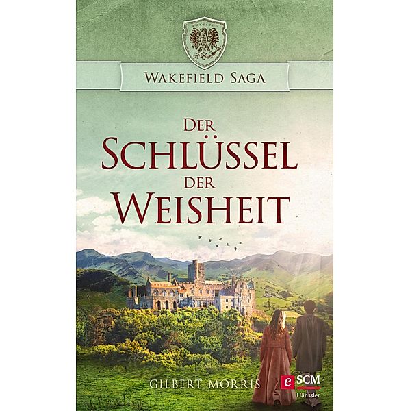 Der Schlüssel der Weisheit / Wakefield Saga Bd.3, Gilbert Morris