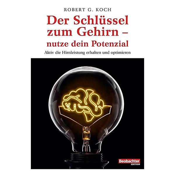 Der Schlüssel zum Gehirn - nutze dein Potenzial, Robert G. Koch