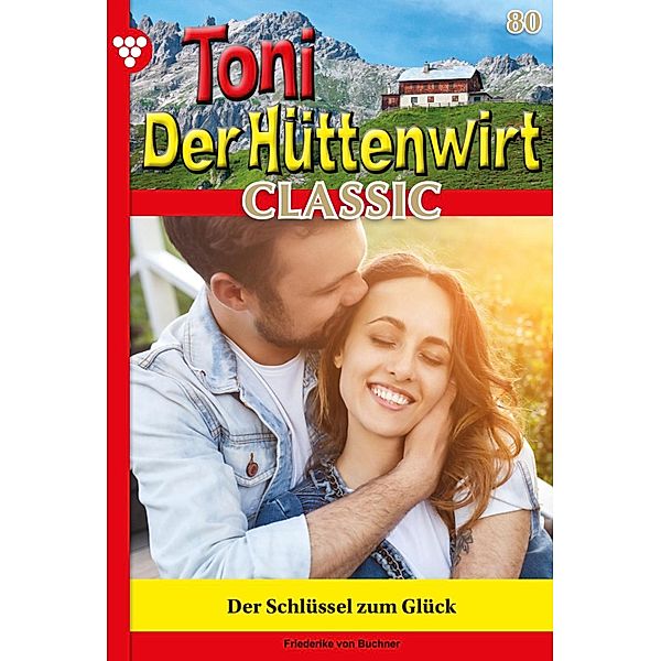 Der Schlüssel zum Glück / Toni der Hüttenwirt Classic Bd.80, Friederike von Buchner