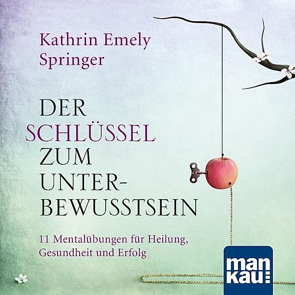 Der Schlüssel zum Unterbewusstsein, 1 Audio-CD, Kathrin Emely Springer