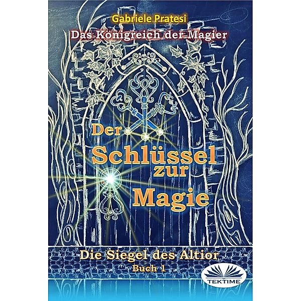 Der Schlüssel Zur Magie / Die Siegel Von Altior Bd.1, Gabriele Pratesi