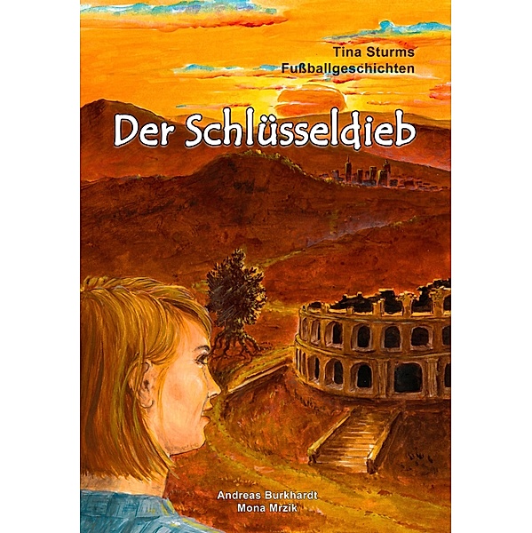 Der Schlüsseldieb / Tina Sturms Fußballgeschichten Bd.4, Andreas Burkhardt