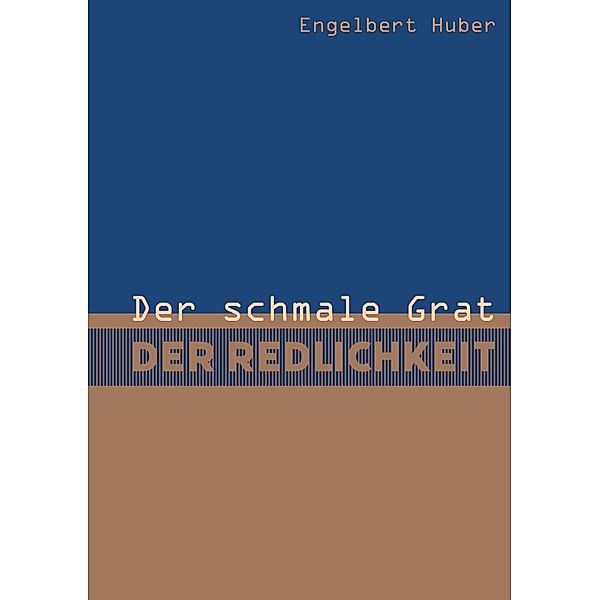 Der schmale Grat der Redlichkeit, Engelbert Huber