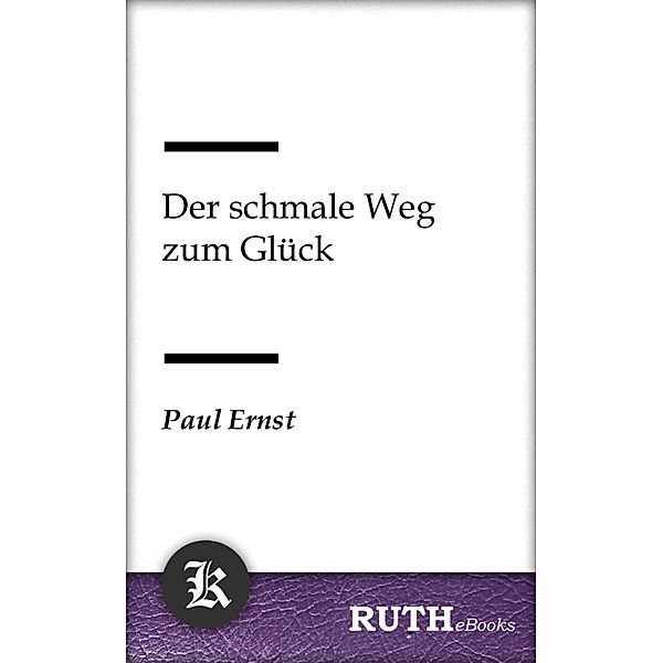 Der schmale Weg zum Glück, Paul Ernst