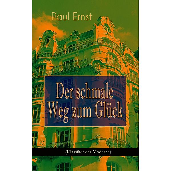 Der schmale Weg zum Glück (Klassiker der Moderne), Paul Ernst