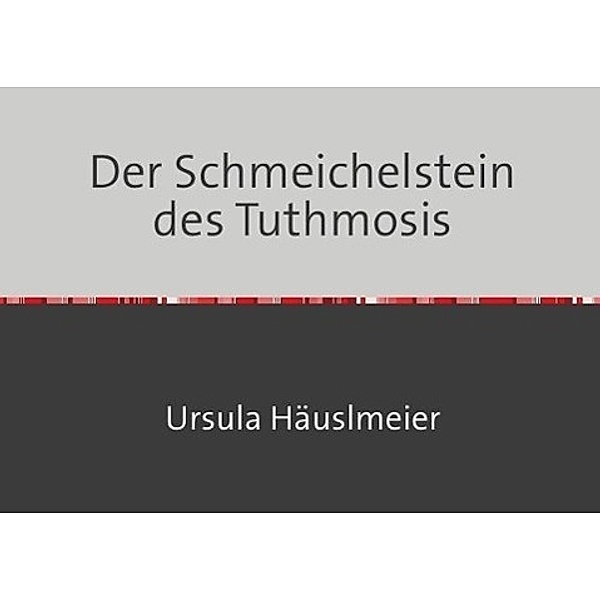 Der Schmeichelstein des Tuthmosis, Ursula Häuslmeier