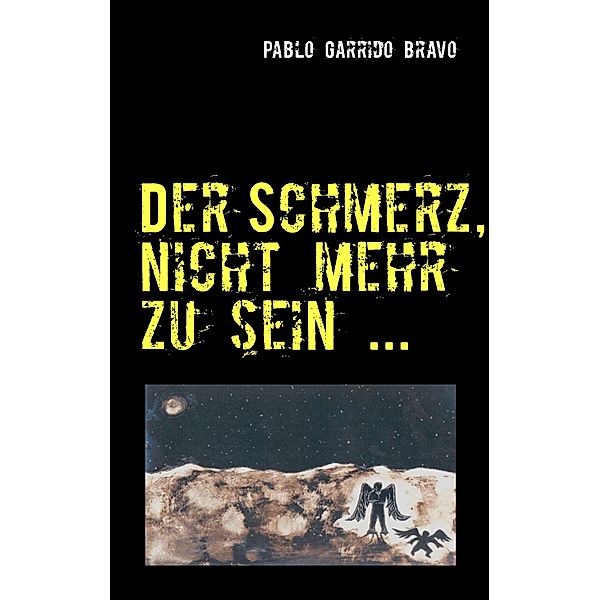 Der Schmerz, nicht mehr zu sein ..., Pablo Garrido Bravo, Melanie Köpp