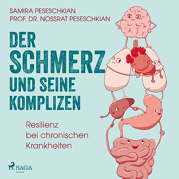 Der Schmerz und seine Komplizen - Resilienz bei chronischen Krankheiten, Prof. Dr. Nossrat. Peseschkian, Samira Pereschkian