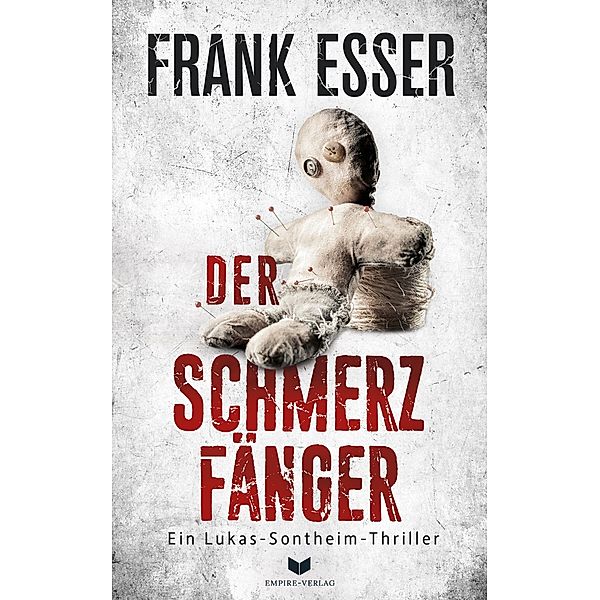 Der Schmerzfänger (Ein Lukas-Sontheim-Thriller 2) / Lukas-Sontheim-Thriller Bd.2, Frank Esser