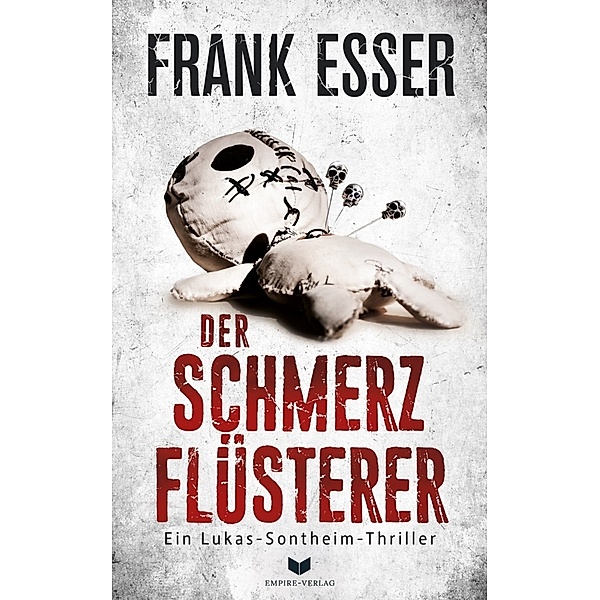 Der Schmerzflüsterer (Ein Lukas-Sontheim-Thriller 3), Frank Esser