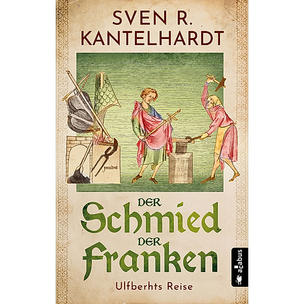 Der Schmied der Franken. Ulfberhts Reise, Sven R. Kantelhardt