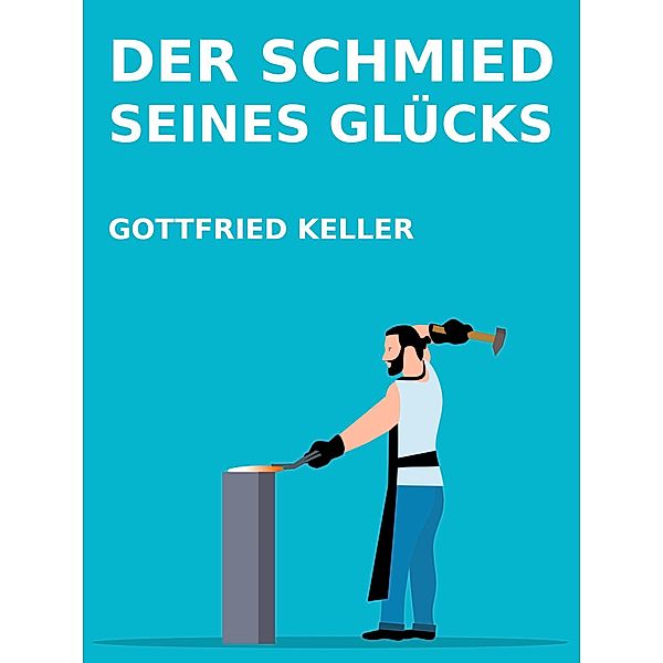 Der Schmied seines Glücks, Gottfried Keller