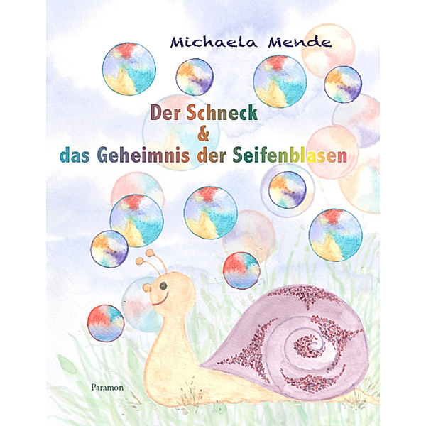 Der Schneck und das Geheimnis der Seifenblasen, Michaela Mende