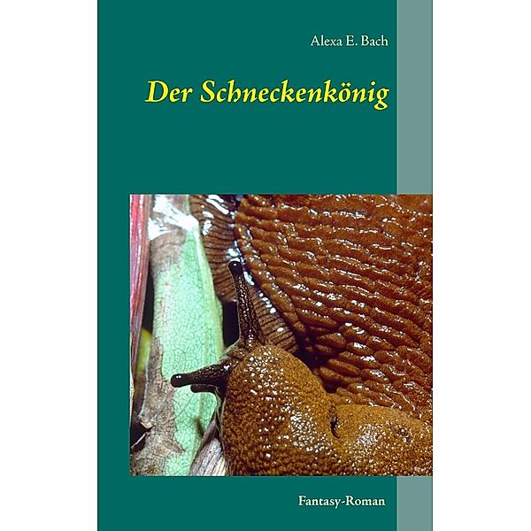 Der Schneckenkönig, Alexa E. Bach