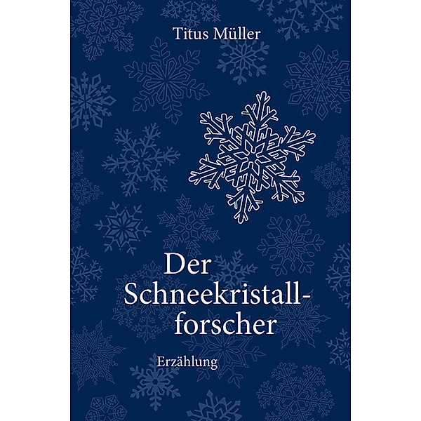 Der Schneekristallforscher, Titus Müller
