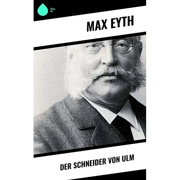 Der Schneider von Ulm, Max Eyth